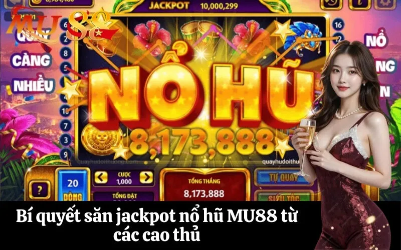 Bí quyết săn jackpot nổ hũ MU88 từ các cao thủ