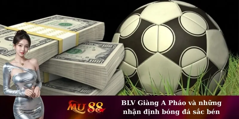 BLV Giàng A Pháo và những nhận định bóng đá sắc bén