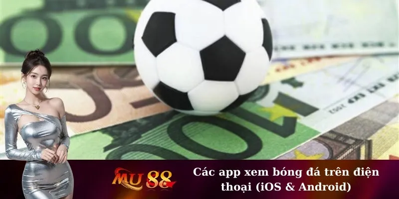 Các app xem bóng đá trên điện thoại (iOS & Android)