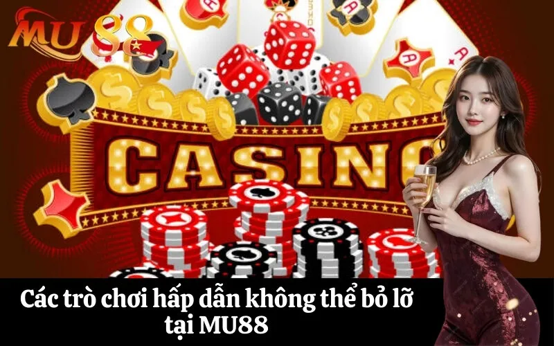 Các trò chơi hấp dẫn không thể bỏ lỡ tại MU88