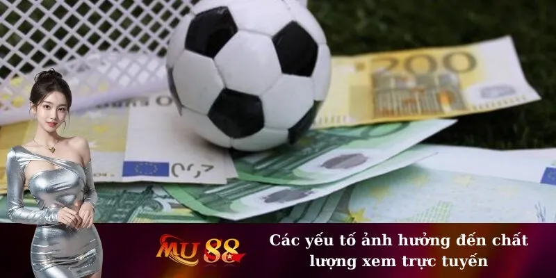 Các yếu tố ảnh hưởng đến chất lượng xem trực tuyến