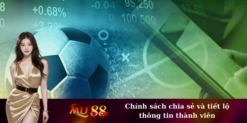 Chính sách chia sẻ và tiết lộ thông tin thành viên