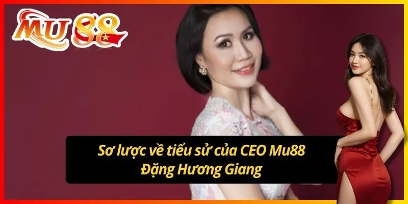 Sơ lược về tiểu sử của CEO Mu88 Đặng Hương Giang