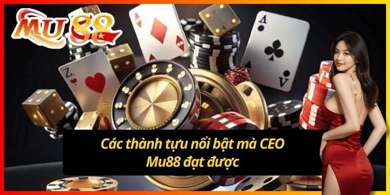 Các thành tựu nổi bật mà CEO Mu88 đạt được