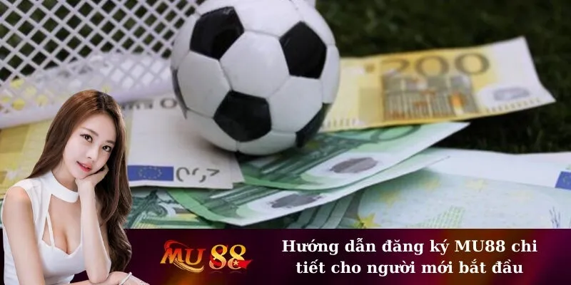 Hướng dẫn đăng ký MU88 chi tiết cho người mới bắt đầu