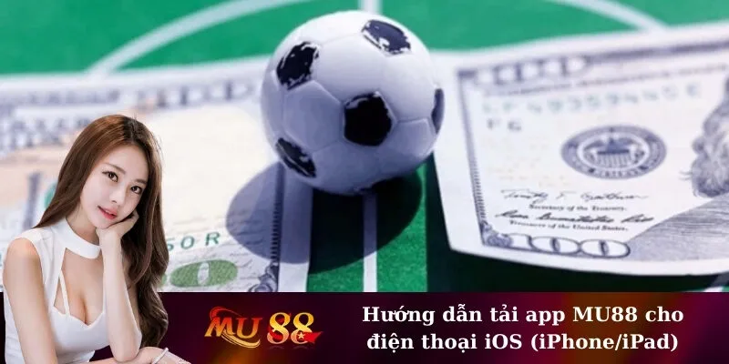 Hướng dẫn tải app MU88 cho điện thoại iOS (iPhone/iPad)