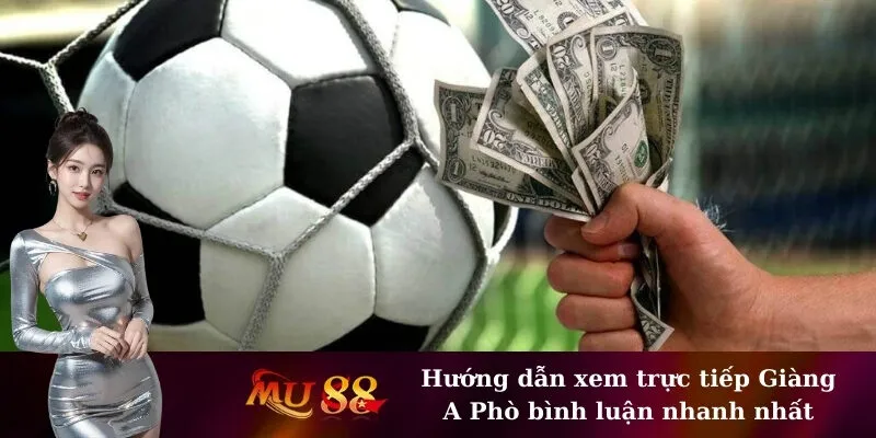 Hướng dẫn xem trực tiếp Giàng A Phò bình luận nhanh nhất