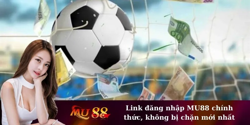 Link đăng nhập MU88 chính thức, không bị chặn mới nhất