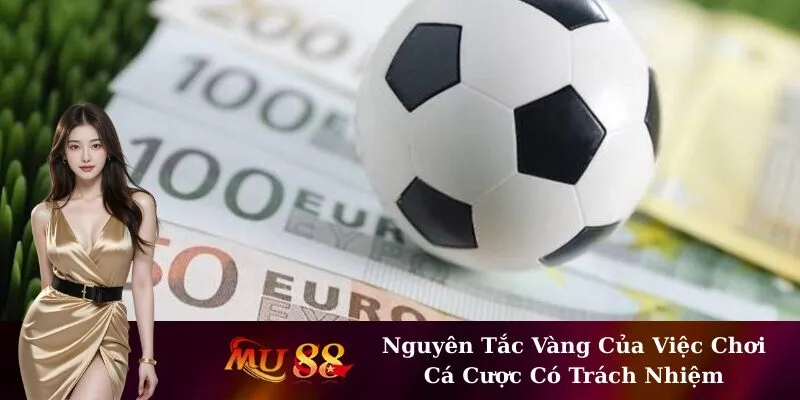 Nguyên Tắc Vàng Của Việc Chơi Cá Cược Có Trách Nhiệm