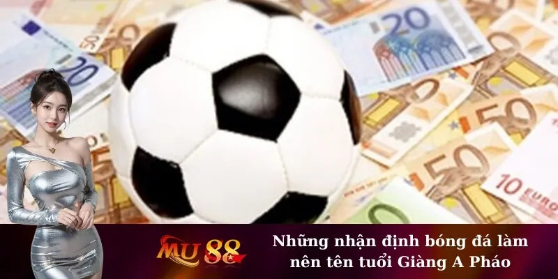 Những nhận định bóng đá làm nên tên tuổi Giàng A Pháo