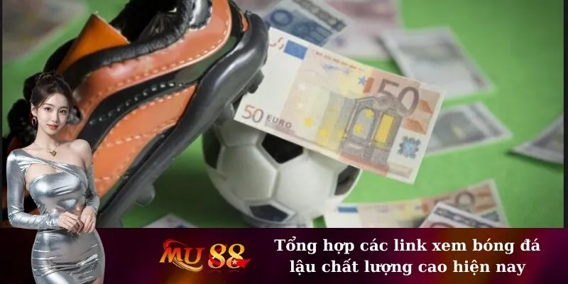 Tổng hợp các link xem bóng đá lậu chất lượng cao hiện nay