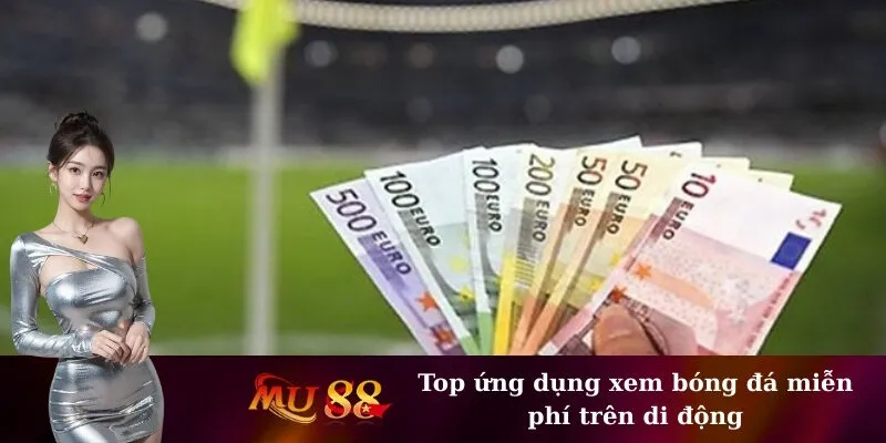 Top ứng dụng xem bóng đá miễn phí trên di động